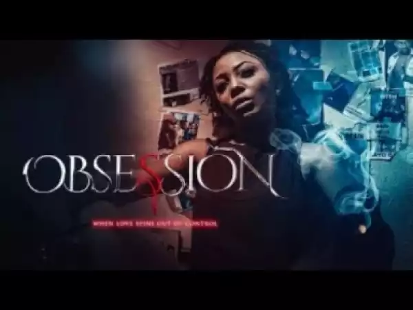 Video: OBSESSION - Latest 2017 Nigerian Nollywood Drama Movie (20 min preview)